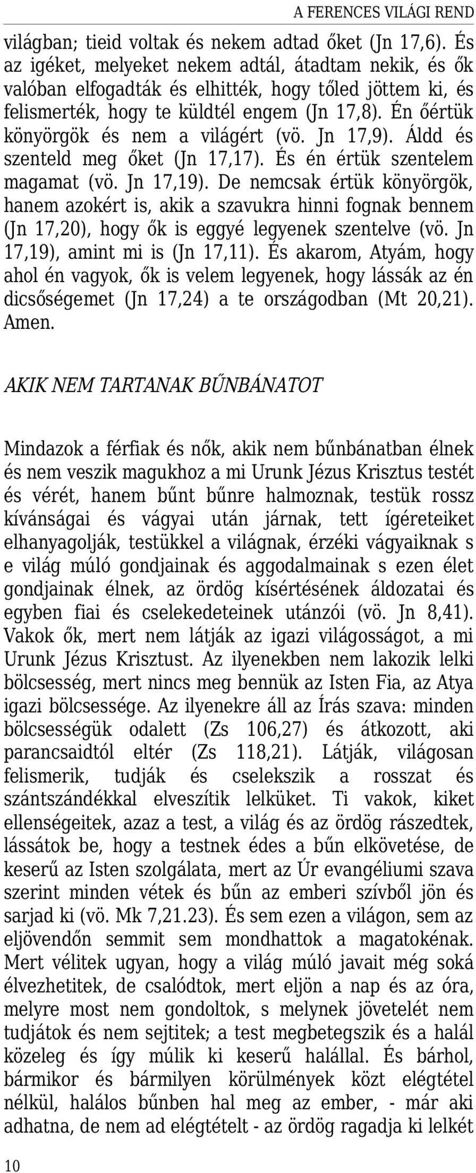 Én őértük könyörgök és nem a világért (vö. Jn 17,9). Áldd és szenteld meg őket (Jn 17,17). És én értük szentelem magamat (vö. Jn 17,19).