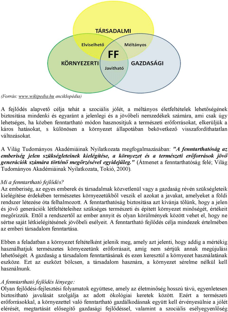 úgy lehetséges, ha közben fenntartható módon hasznosítjuk a természeti erőforrásokat, elkerüljük a káros hatásokat, s különösen a környezet állapotában bekövetkező visszafordíthatatlan változásokat.