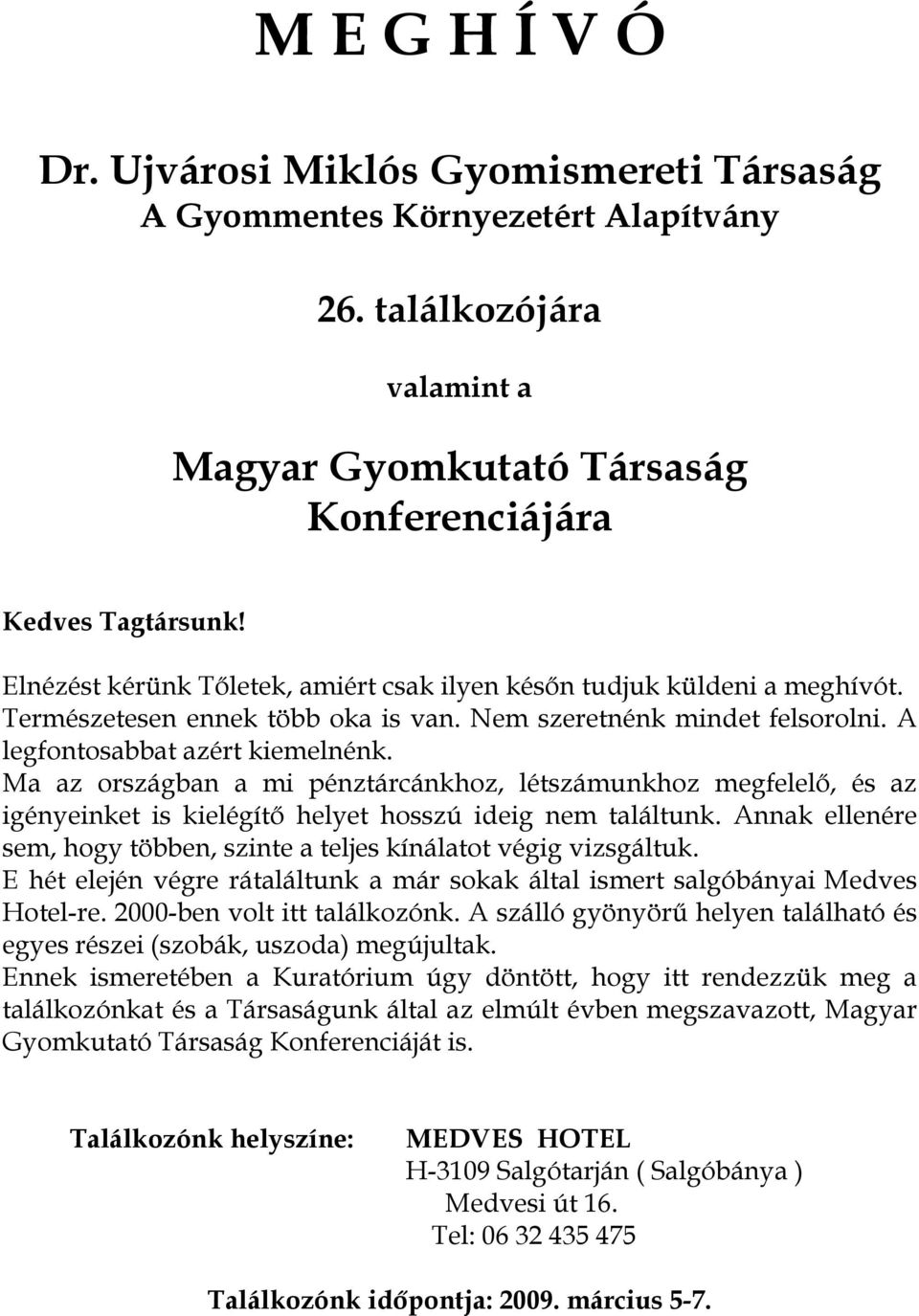 Ma az országban a mi pénztárcánkhoz, létszámunkhoz megfelelő, és az igényeinket is kielégítő helyet hosszú ideig nem találtunk.