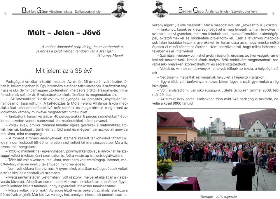 Egy intézmény életében talán kevésnek is számíthat enynyicske idő, de mindenképpen történelmi, mert sorsfordító társadalmi-technikai forradalmak szőtték át.