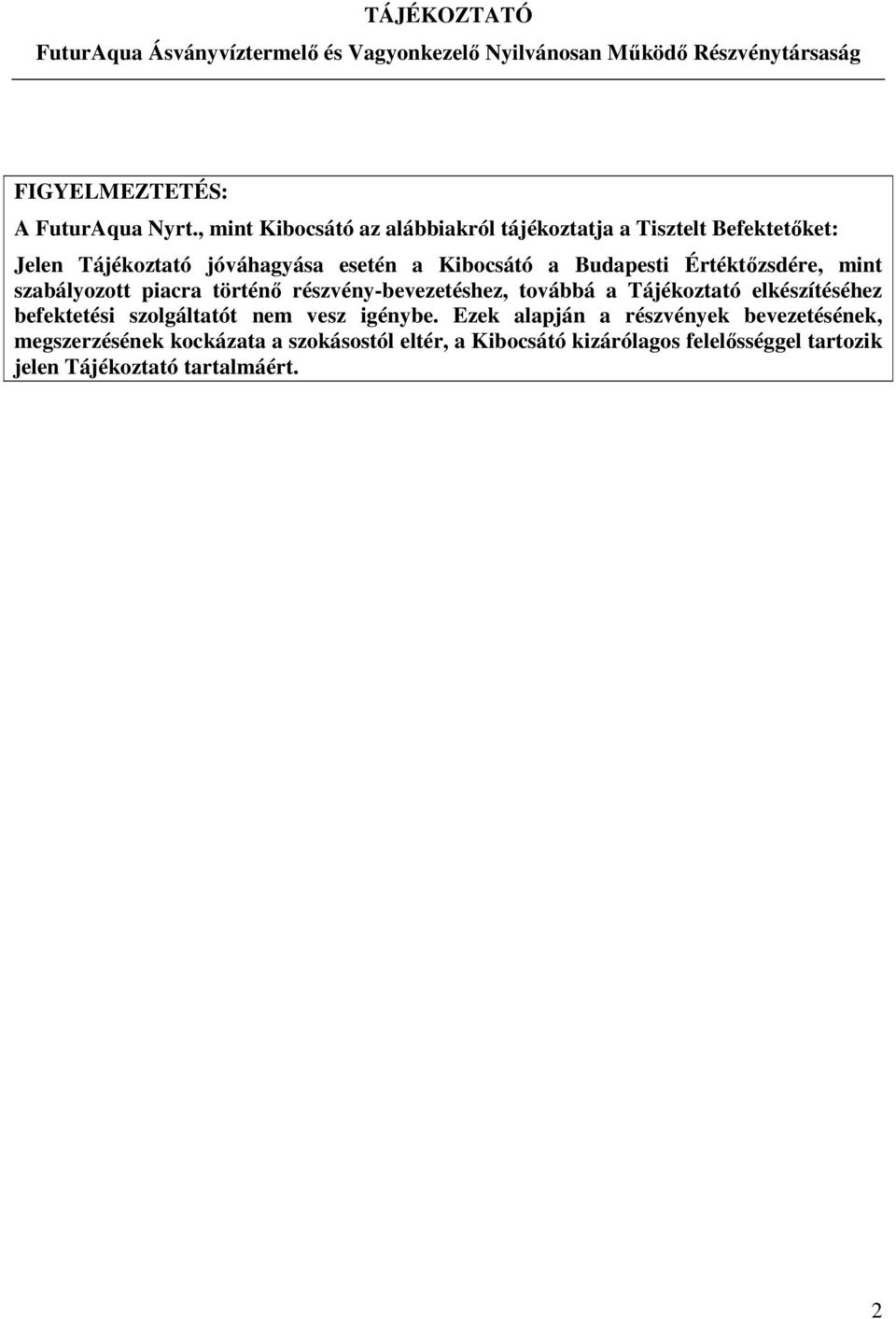 Budapesti Értéktőzsdére, mint szabályozott piacra történő részvény-bevezetéshez, továbbá a Tájékoztató elkészítéséhez