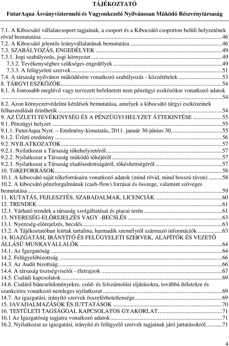 ..53 8. TÁRGYI ESZKÖZÖK...54 8.1. A fontosabb meglévő vagy tervezett befektetett nem pénzügyi eszközökre vonatkozó adatok...54 8.2.