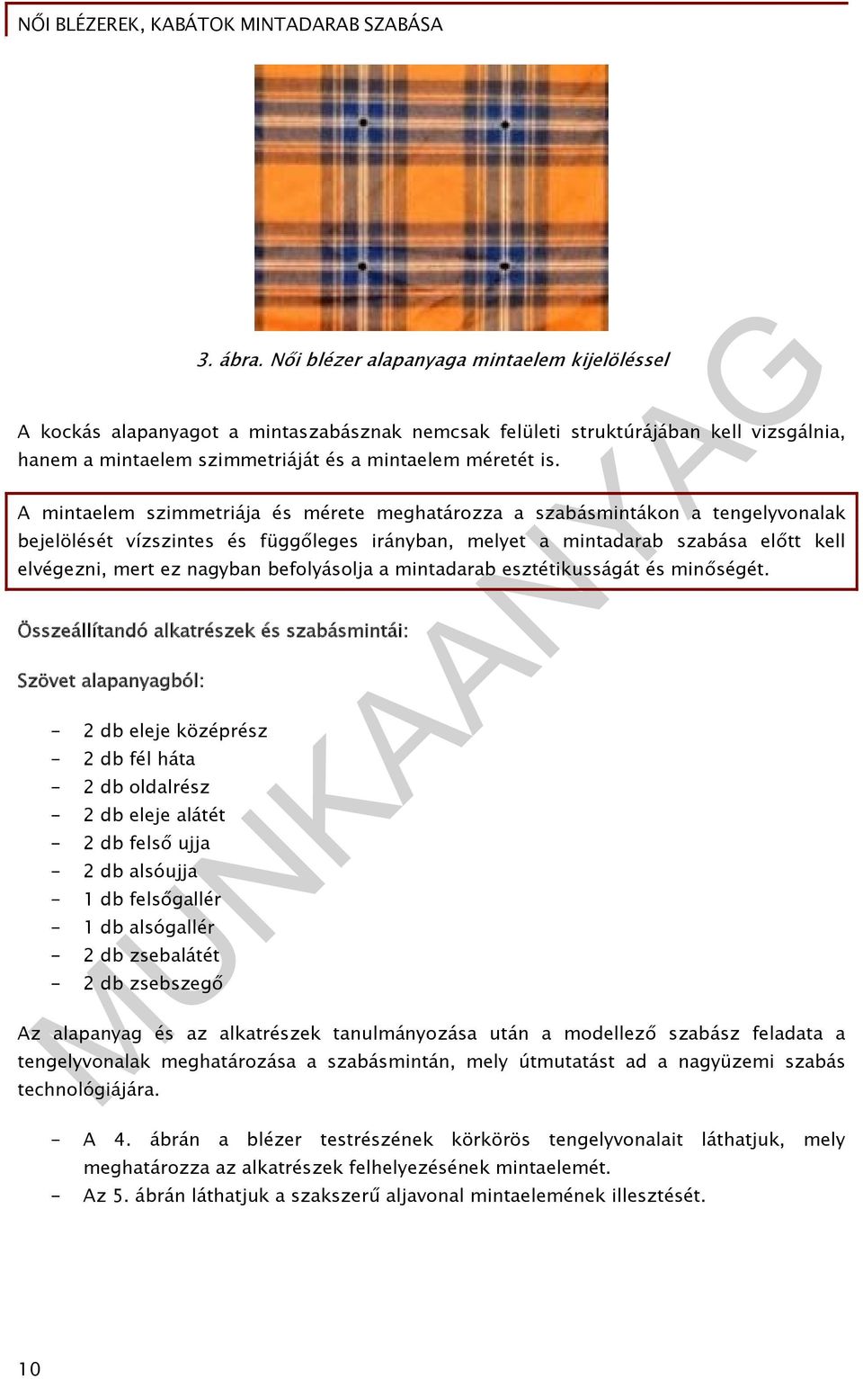 befolyásolja a mintadarab esztétikusságát és minőségét.