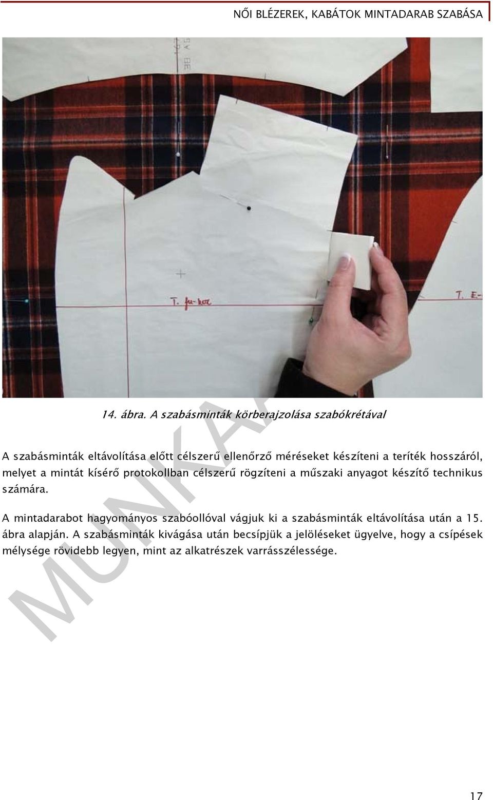 teríték hosszáról, melyet a mintát kísérő protokollban célszerű rögzíteni a műszaki anyagot készítő technikus számára.