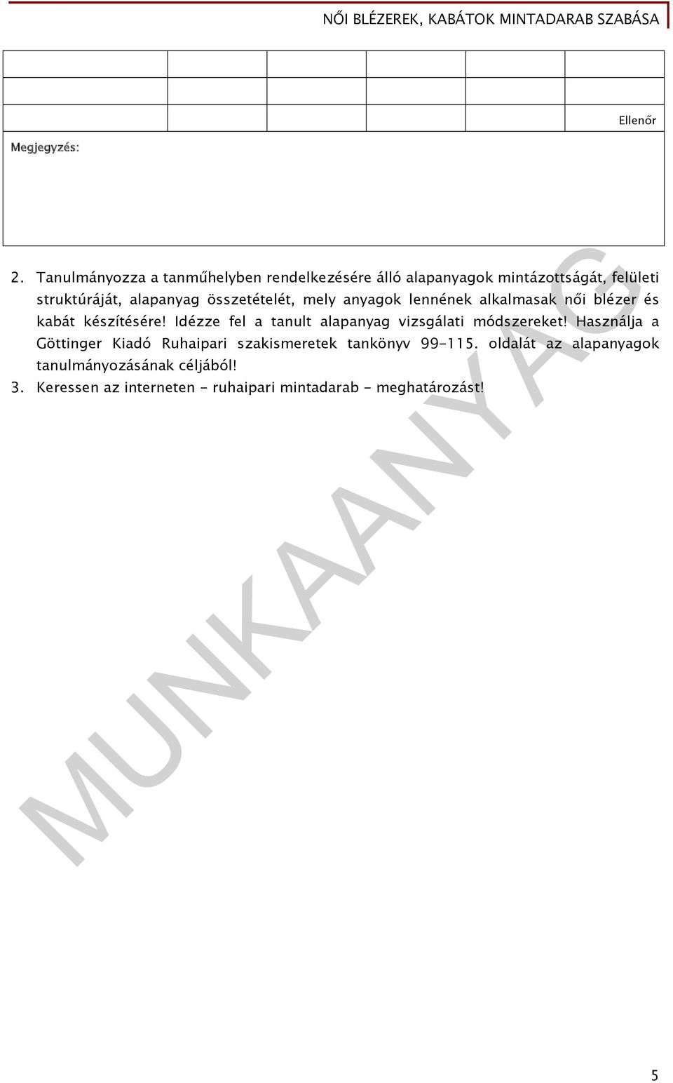 összetételét, mely anyagok lennének alkalmasak női blézer és kabát készítésére!
