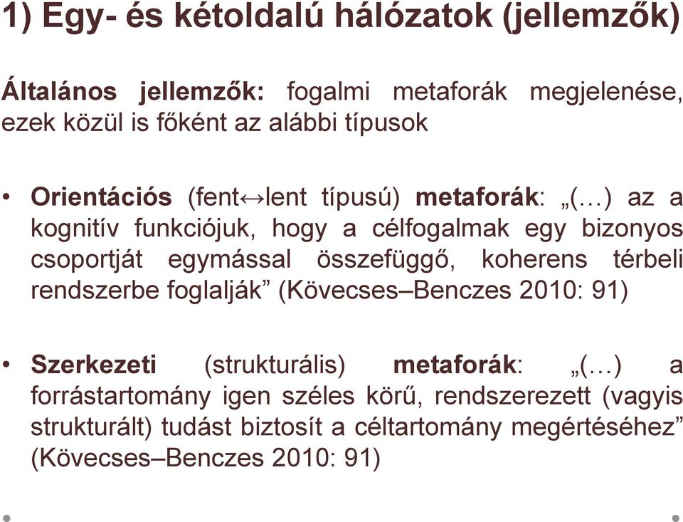 egymással összefüggő, koherens térbeli rendszerbe foglalják (Kövecses Benczes 2010: 91) Szerkezeti (strukturális) metaforák: ( )