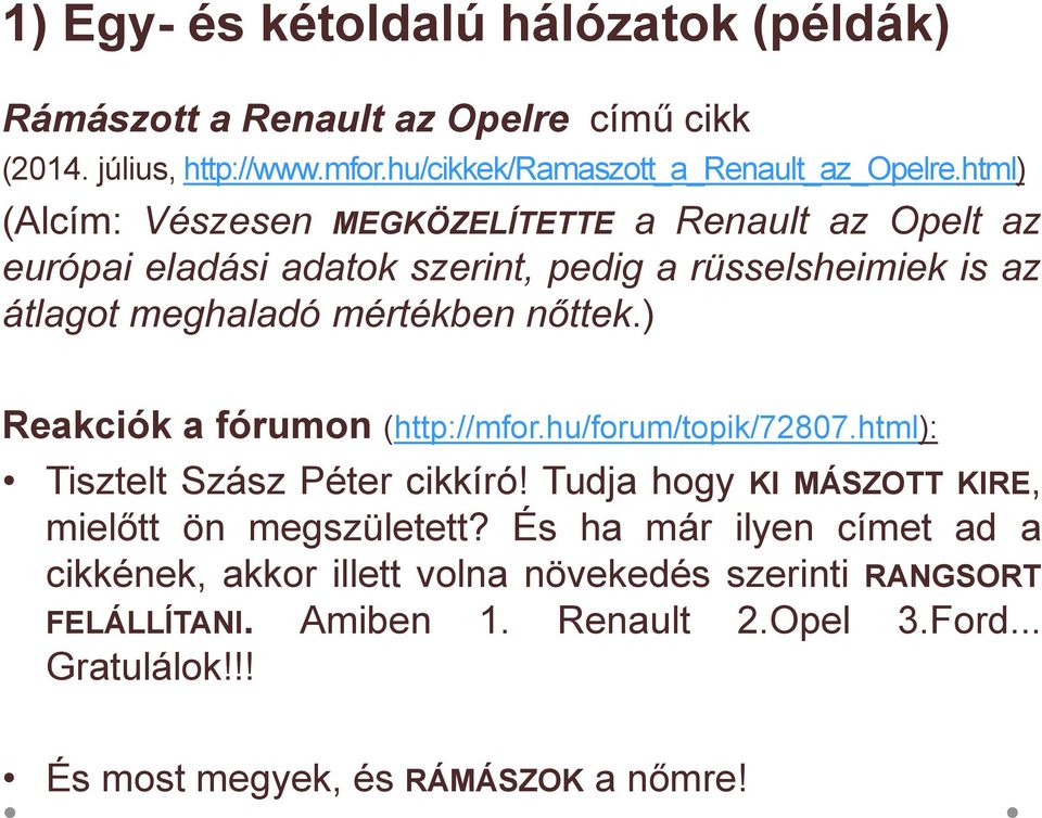 ) Reakciók a fórumon (http://mfor.hu/forum/topik/72807.html): Tisztelt Szász Péter cikkíró! Tudja hogy KI MÁSZOTT KIRE, mielőtt ön megszületett?