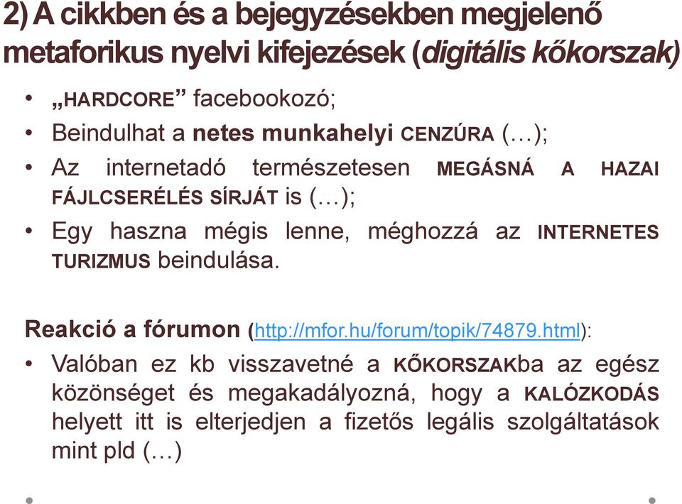 méghozzá az INTERNETES TURIZMUS beindulása. Reakció a fórumon (http://mfor.hu/forum/topik/74879.