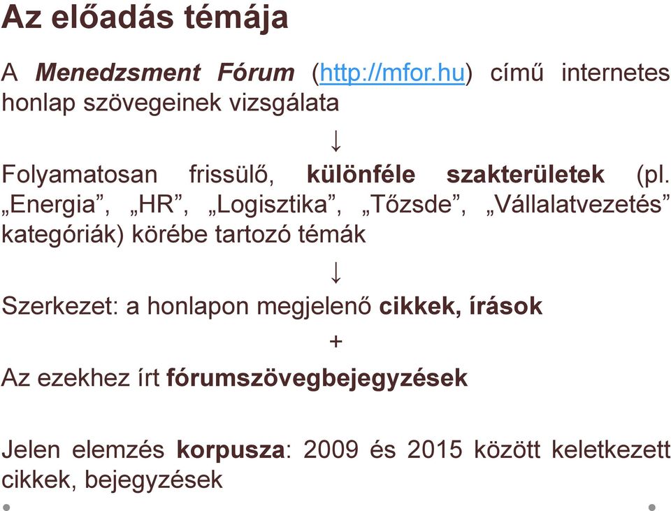 (pl. Energia, HR, Logisztika, Tőzsde, Vállalatvezetés kategóriák) körébe tartozó témák Szerkezet: a