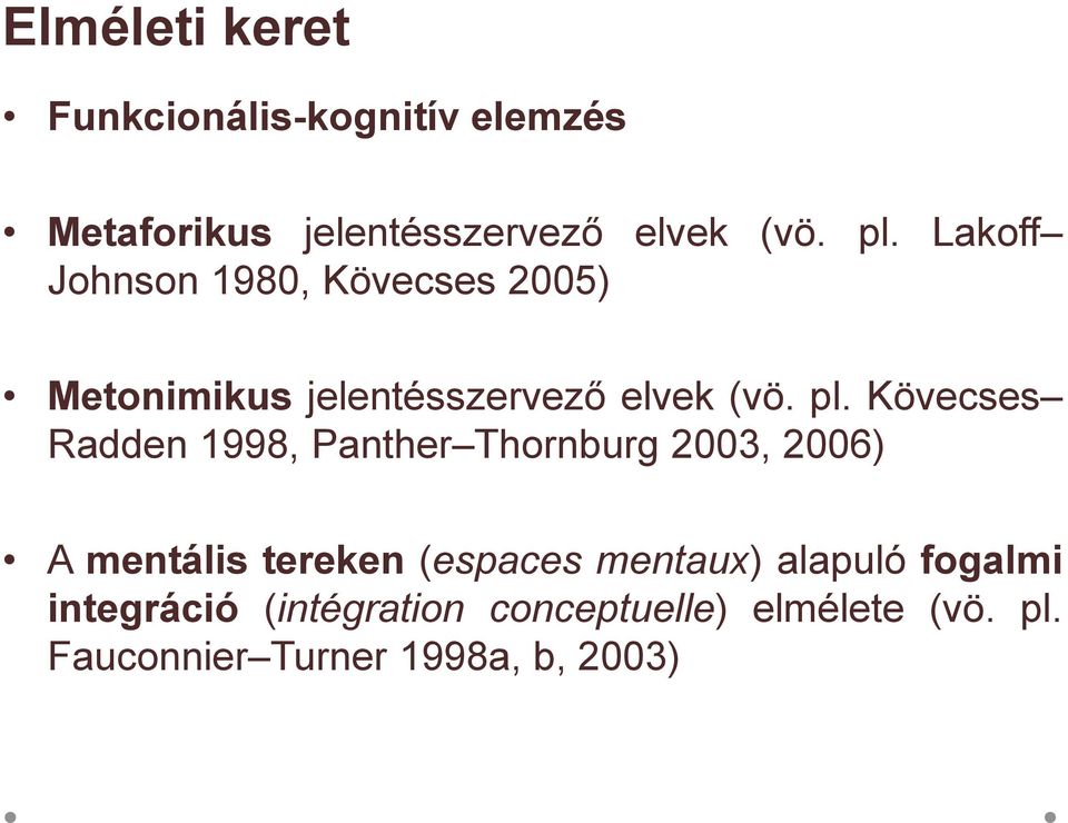 Kövecses Radden 1998, Panther Thornburg 2003, 2006) A mentális tereken (espaces mentaux)