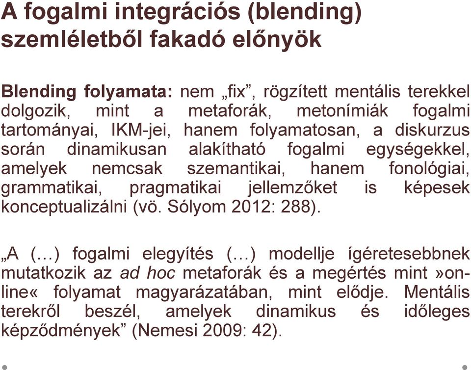 grammatikai, pragmatikai jellemzőket is képesek konceptualizálni (vö. Sólyom 2012: 288).