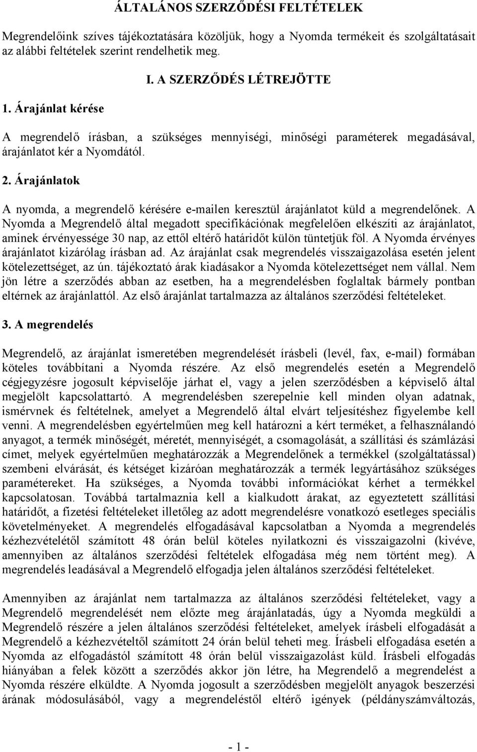 Árajánlatok A nyomda, a megrendelő kérésére e-mailen keresztül árajánlatot küld a megrendelőnek.