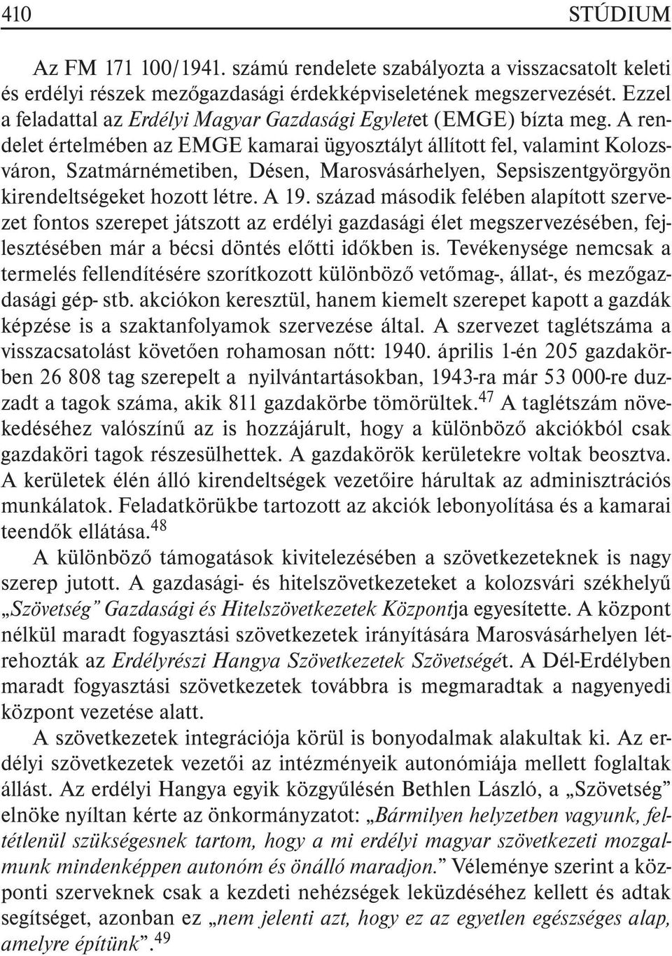 A rendelet értelmében az EMGE kamarai ügyosztályt állított fel, valamint Kolozsváron, Szatmárnémetiben, Désen, Marosvásárhelyen, Sepsiszentgyörgyön kirendeltségeket hozott létre. A 19.