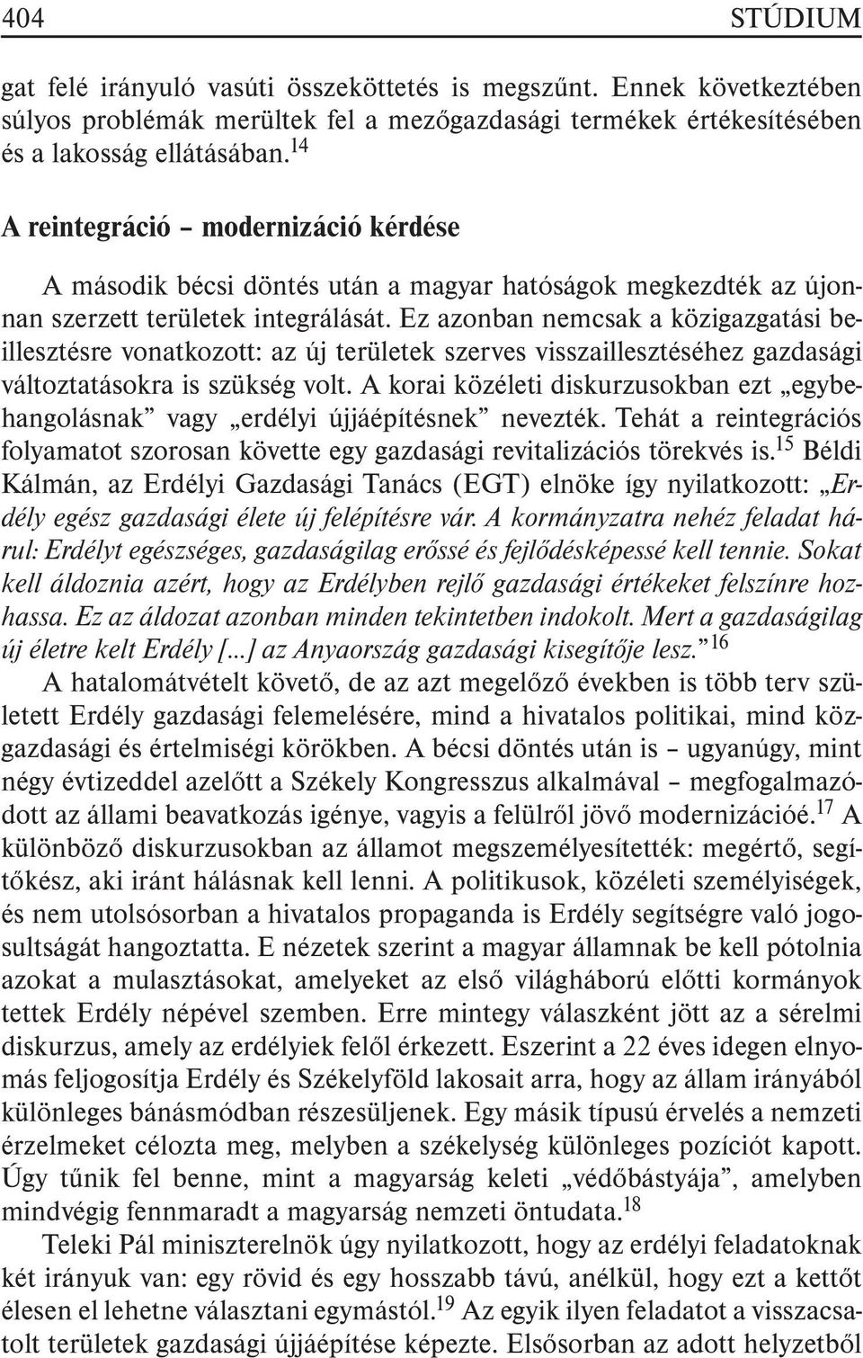 Ez azonban nemcsak a közigazgatási beillesztésre vonatkozott: az új területek szerves visszaillesztéséhez gazdasági változtatásokra is szükség volt.