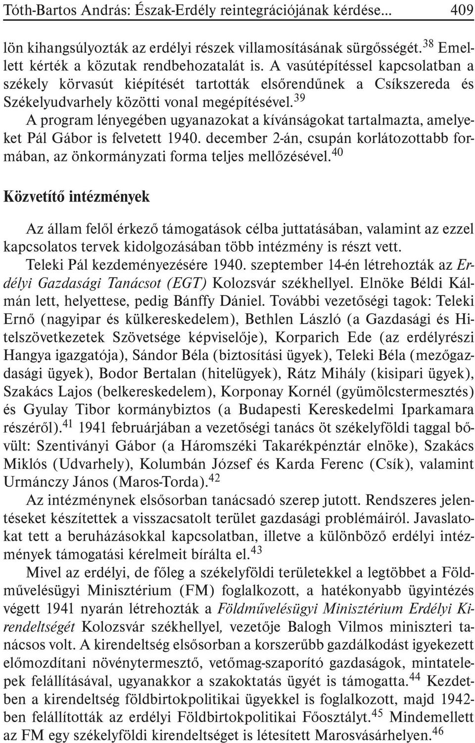 39 A program lényegében ugyanazokat a kívánságokat tartalmazta, amelyeket Pál Gábor is felvetett 1940. december 2-án, csupán korlátozottabb formában, az önkormányzati forma teljes mellõzésével.