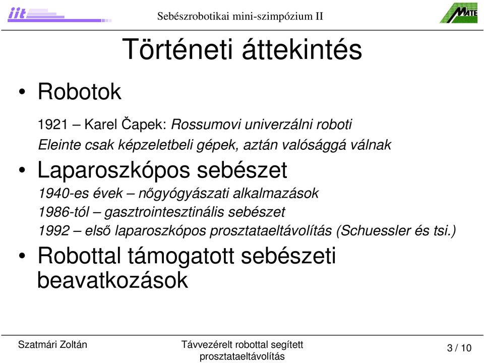 Laparoszkópos sebészet 1940-es évek nőgyógyászati alkalmazások 1986-tól