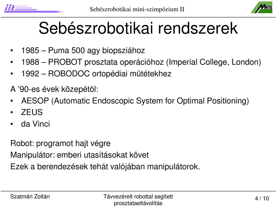 évek közepétől: AESOP (Automatic Endoscopic System for Optimal Positioning) ZEUS da Vinci Robot: