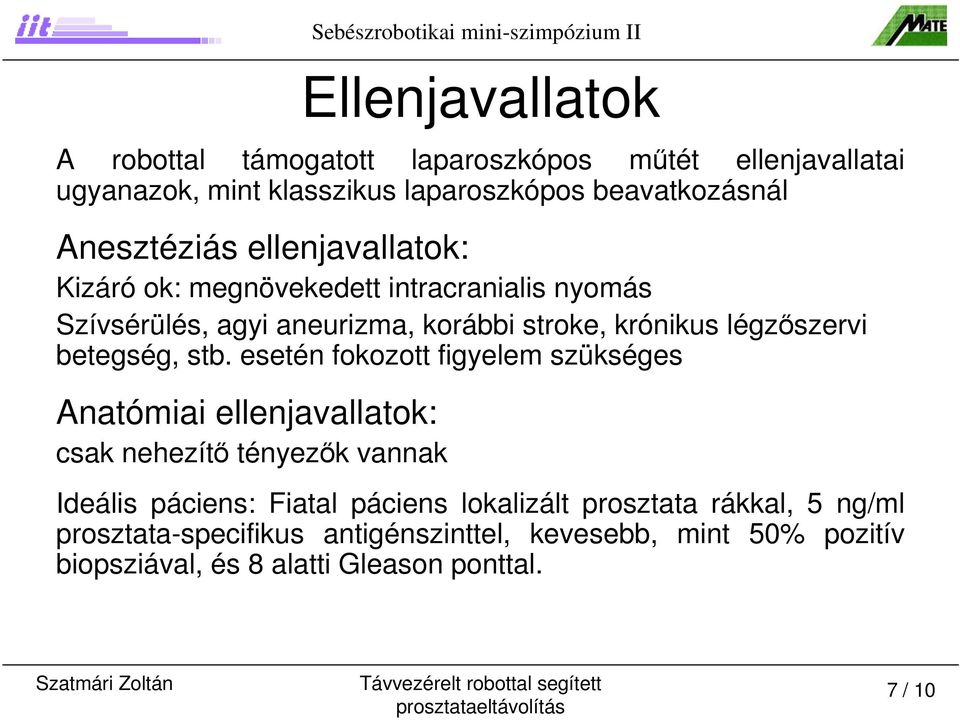 esetén fokozott figyelem szükséges Anatómiai ellenjavallatok: csak nehezítő tényezők vannak Sebészrobotikai mini-szimpózium II Ideális páciens: