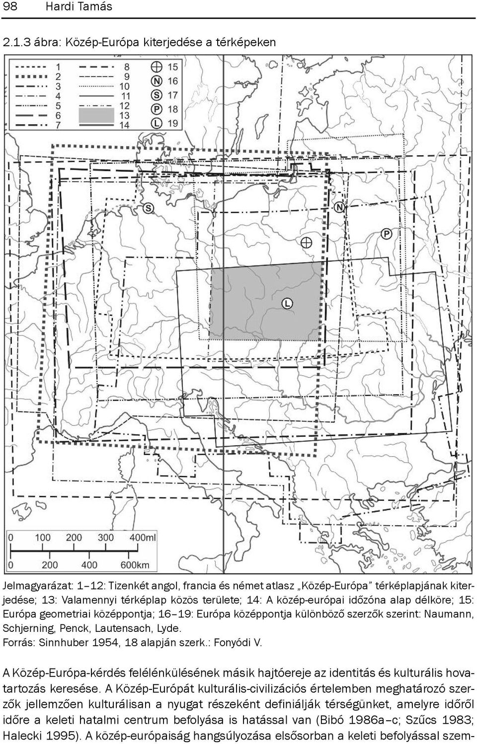 közép-európai időzóna alap délköre; 15: Európa geometriai középpontja; 16 19: Európa középpontja különböző szerzők szerint: Naumann, Schjerning, Penck, Lautensach, Lyde.