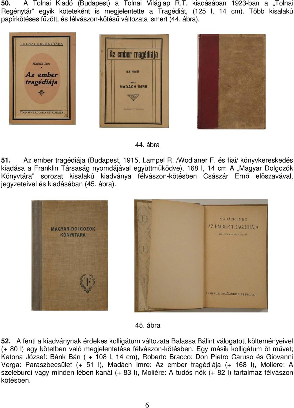 és fiai/ könyvkereskedés kiadása a Franklin Társaság nyomdájával együttműködve), 168 l, 14 cm A Magyar Dolgozók Könyvtára sorozat kisalakú kiadványa félvászon-kötésben Császár Ernő előszavával,