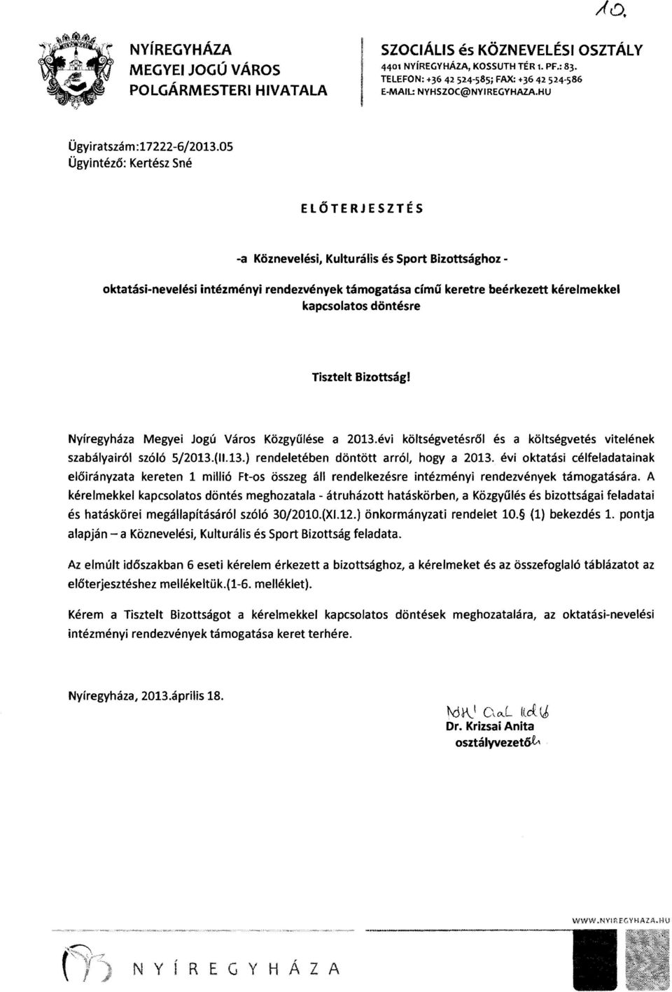 05 Ügyintéző: Kertész Sné ELŐTERJESZTÉS -a Köznevelési, Kulturális és Sport Bizottsághoz oktatási-nevelési intézményi rendezvények támogatása címú keretre beérkezett kérelmekkel kapcsolatos döntésre