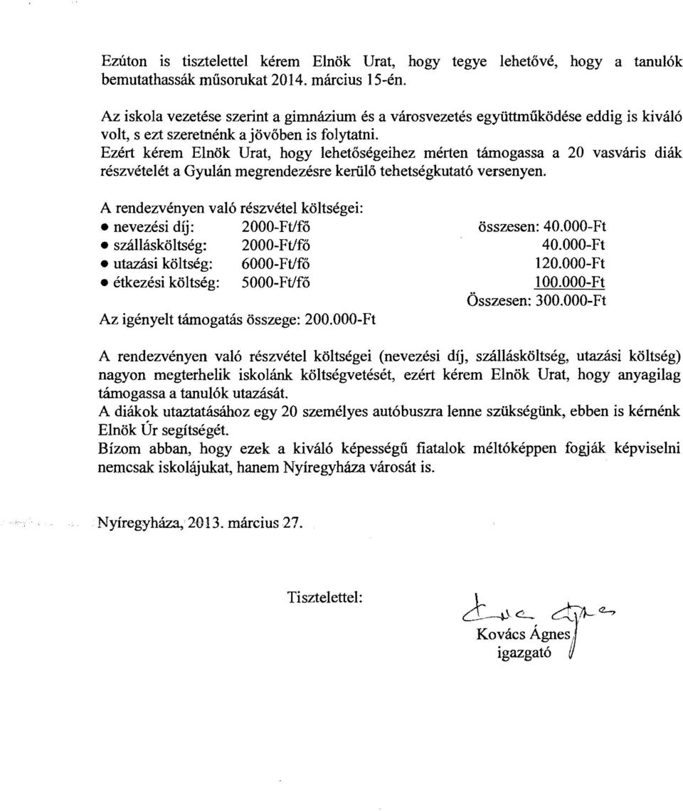 Ezért kérem Elnök Urat, hogy lehetőségeihez mérten támogassa a 20 vasvári s diák részvételét a Gyulán megrendezésre kerülő tehetségkutató versenyen.