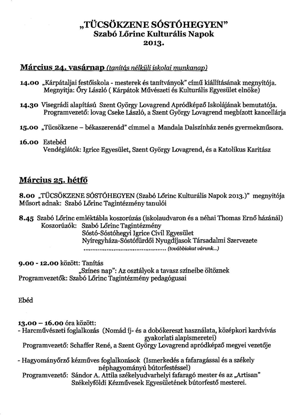 30 Visegrádi alapítású Szent György Lovagrend Apr6dképző Iskolájának bemutatója. Programvezető: lovag Cseke László, a Szent György Lovagrend megbízott kancellárja 15.