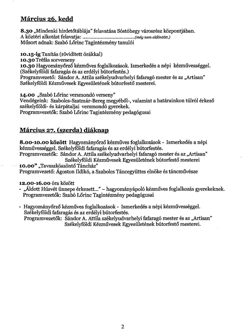 ) Programvezető: Sándor A. Attila székelyudvarhelyi fafaragó mester és az naftisan" Székelyfóldi Kézmiivesek Egyesilletének bútorfestő mesterei. 14.