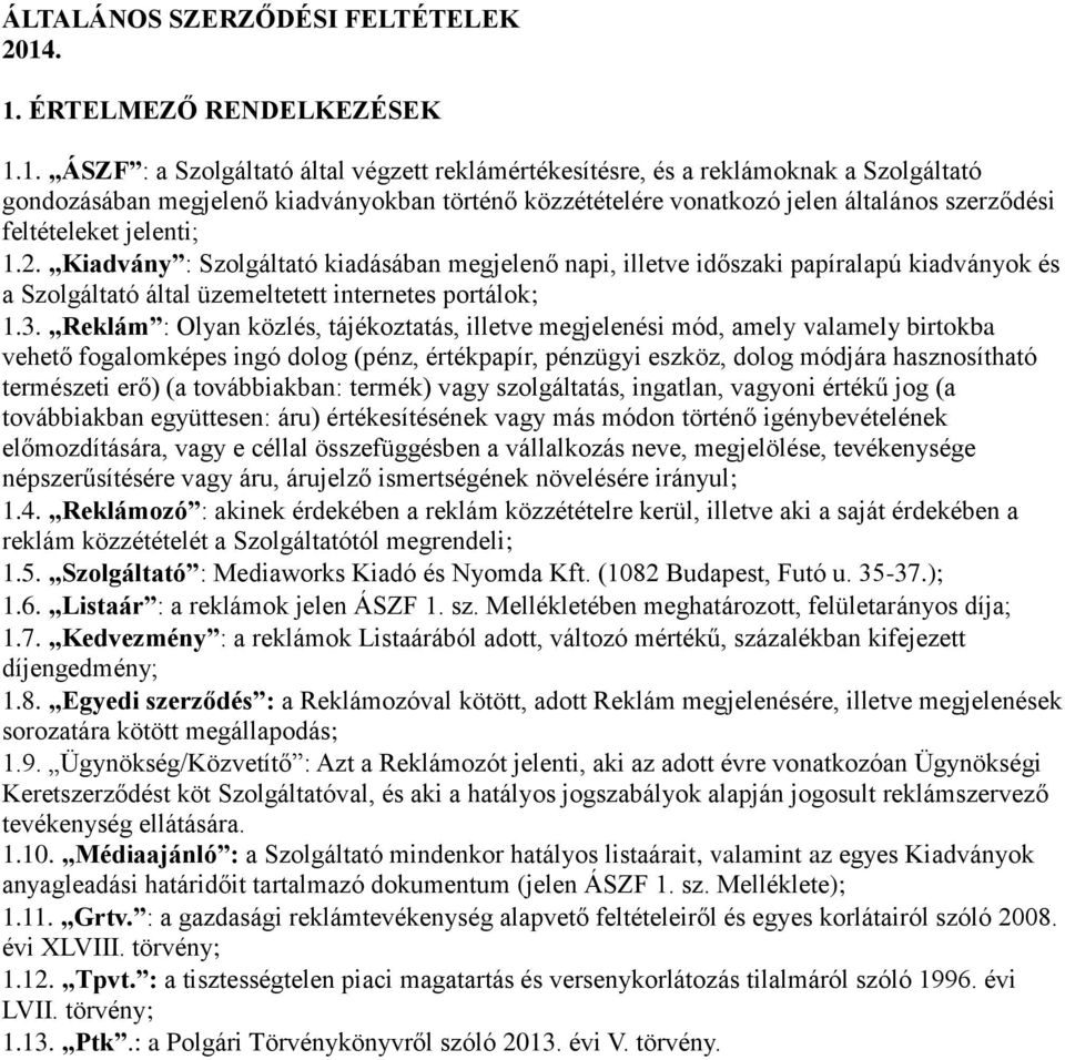 általános szerződési feltételeket jelenti; 1.2. Kiadvány : Szolgáltató kiadásában megjelenő napi, illetve időszaki papíralapú kiadványok és a Szolgáltató által üzemeltetett internetes portálok; 1.3.