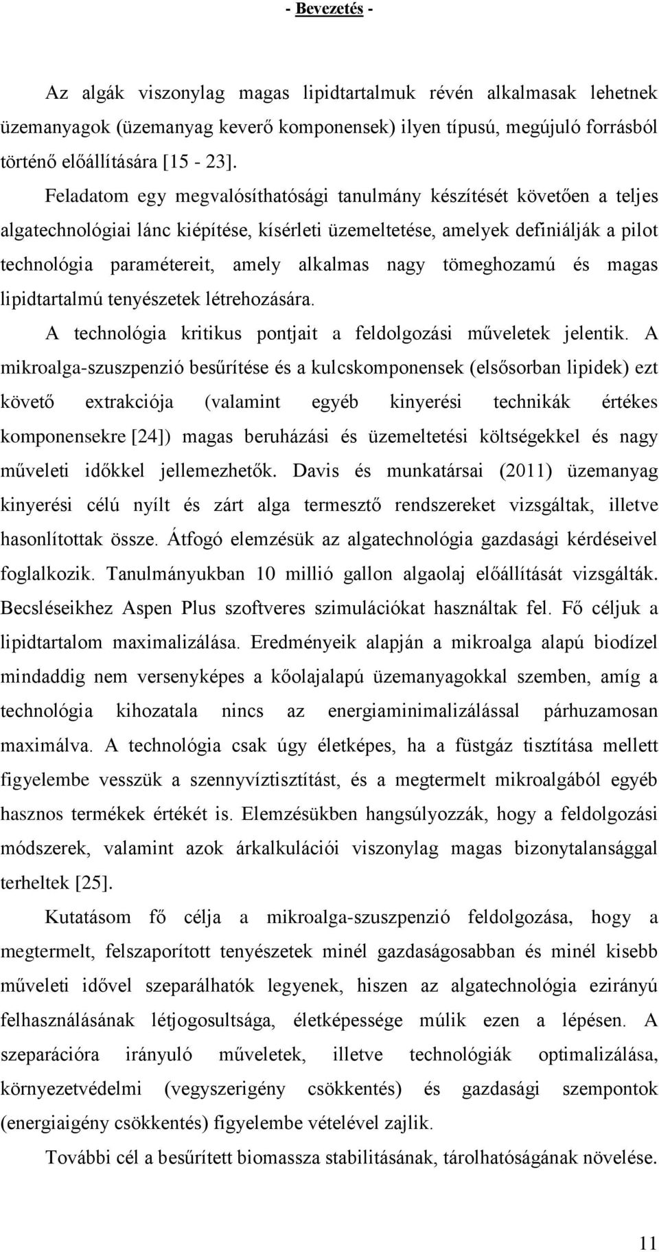 nagy tömeghozamú és magas lipidtartalmú tenyészetek létrehozására. A technológia kritikus pontjait a feldolgozási műveletek jelentik.