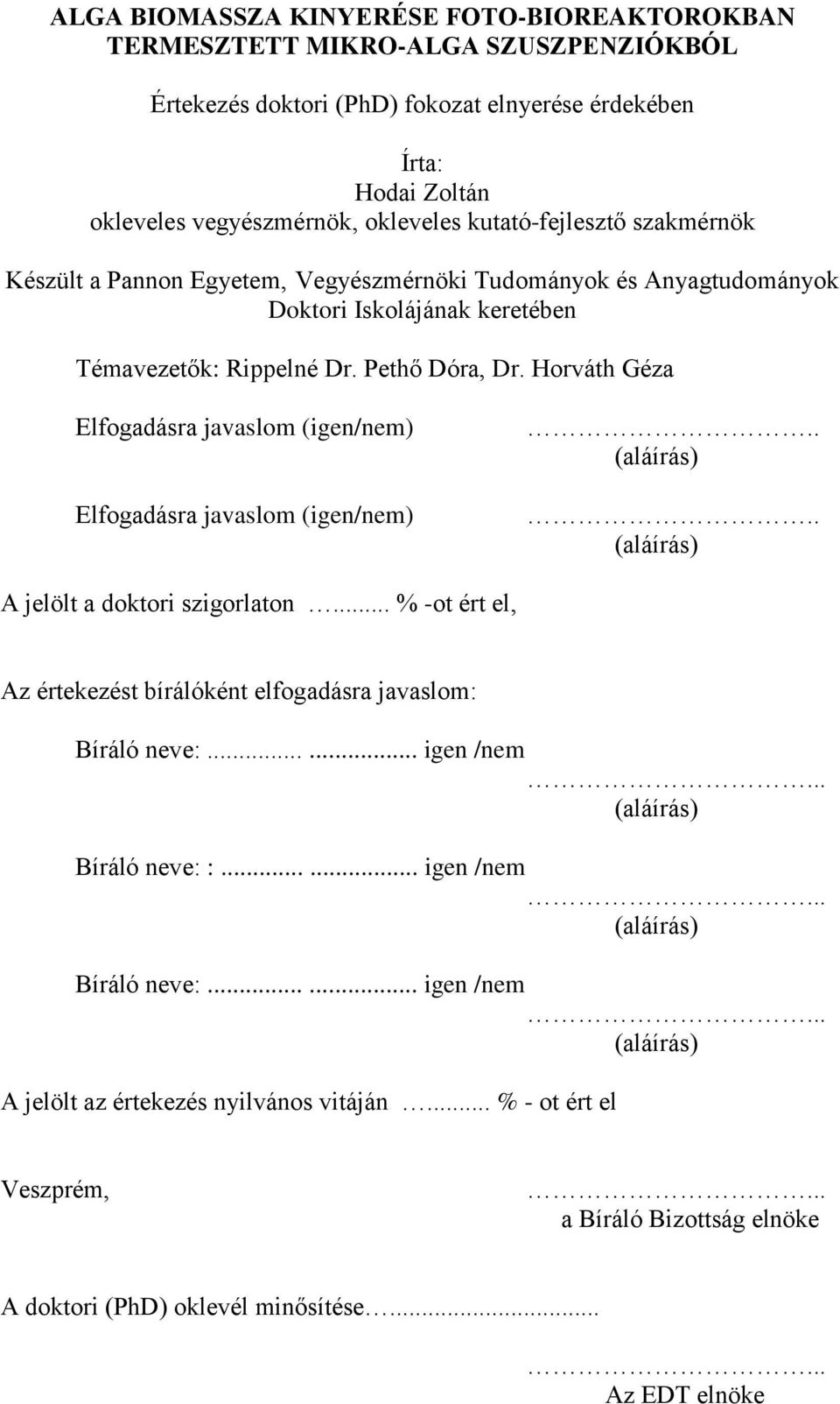 Horváth Géza Elfogadásra javaslom (igen/nem) Elfogadásra javaslom (igen/nem).. (aláírás).. (aláírás) A jelölt a doktori szigorlaton.