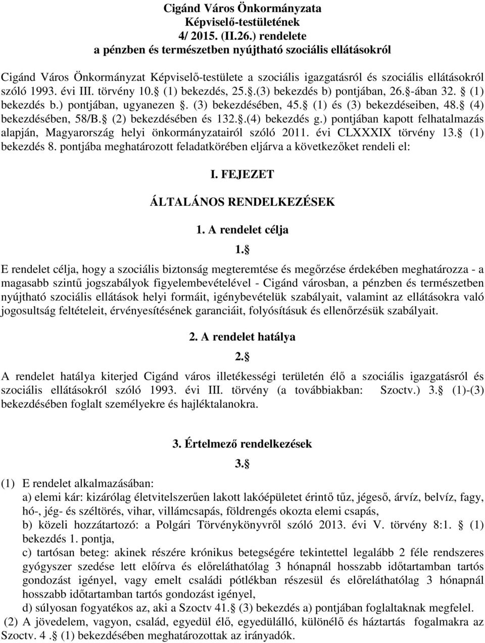 (1) bekezdés, 25..(3) bekezdés b) pontjában, 26. -ában 32. (1) bekezdés b.) pontjában, ugyanezen. (3) bekezdésében, 45. (1) és (3) bekezdéseiben, 48. (4) bekezdésében, 58/B. (2) bekezdésében és 132.