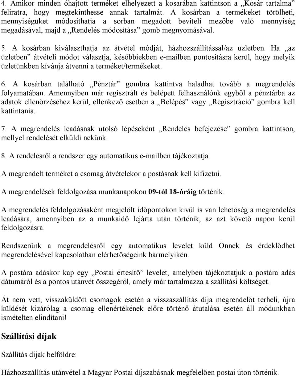 A kosárban kiválaszthatja az átvétel módját, házhozszállítással/az üzletben.