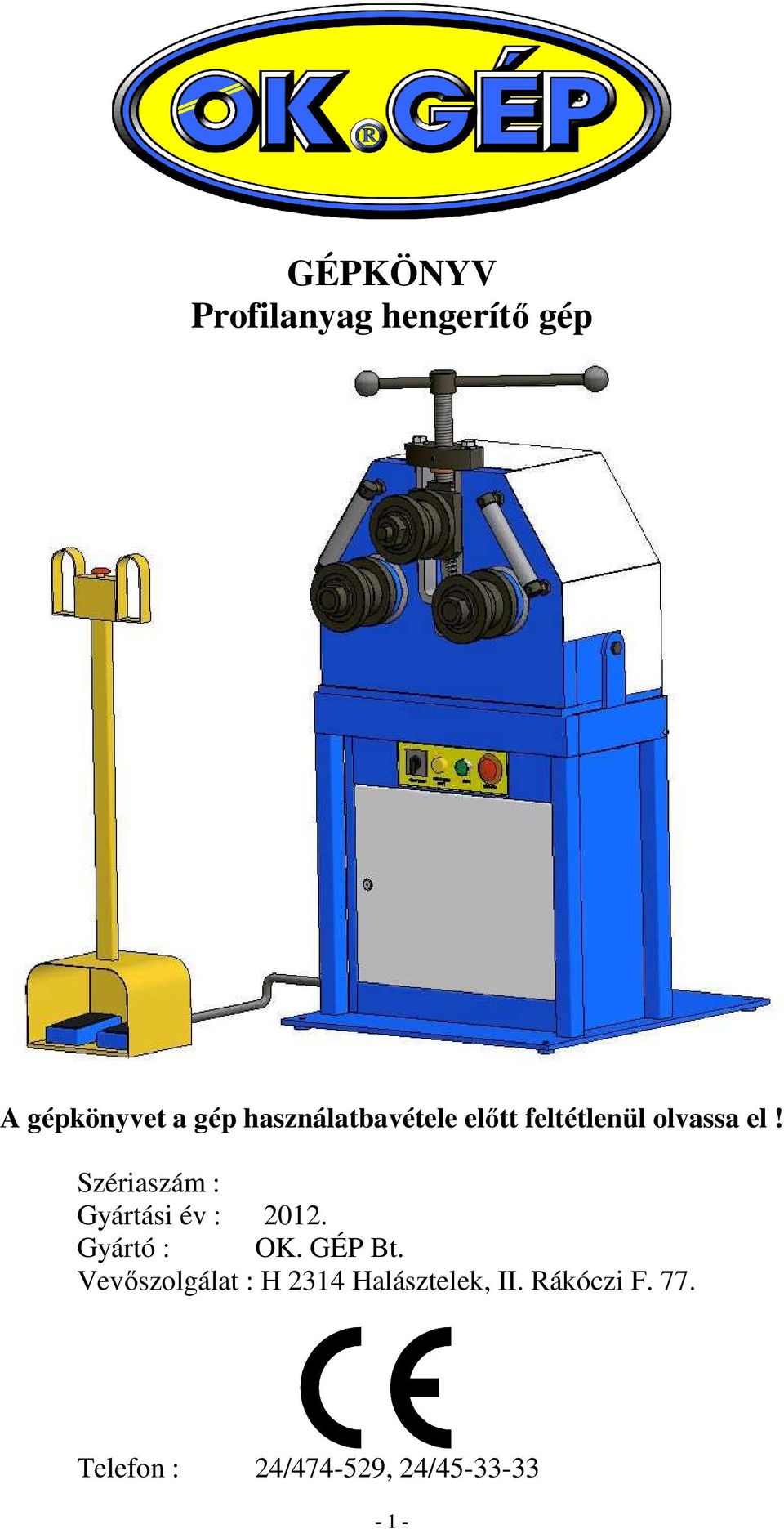 zériaszám : Gyártási év : 2012. Gyártó : OK. GÉP Bt.