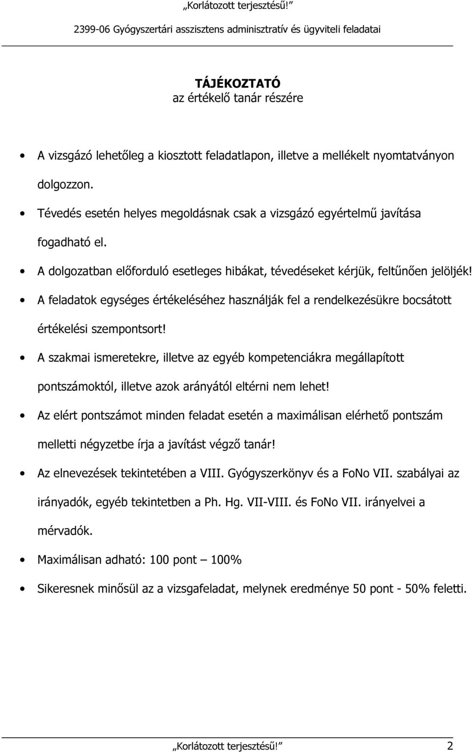 A feladatok egységes értékeléséhez használják fel a rendelkezésükre bocsátott értékelési szempontsort!