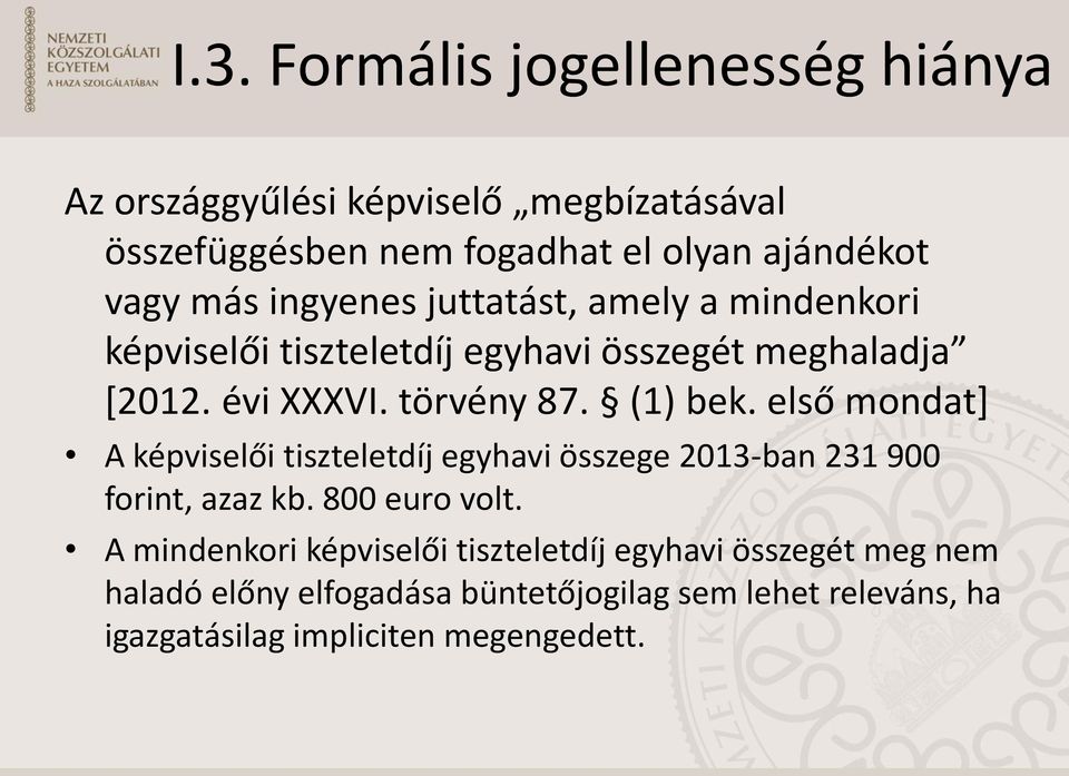 (1) bek. első mondat+ A képviselői tiszteletdíj egyhavi összege 2013-ban 231 900 forint, azaz kb. 800 euro volt.