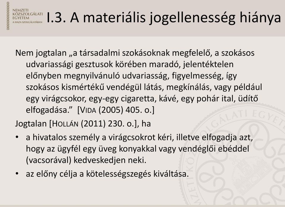 egy-egy cigaretta, kávé, egy pohár ital, üdítő elfogadása. *VIDA (2005) 405. o.