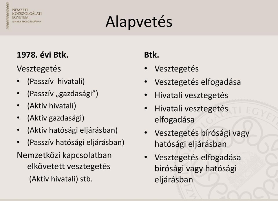 eljárásban) (Passzív hatósági eljárásban) Nemzetközi kapcsolatban elkövetett vesztegetés (Aktív hivatali)