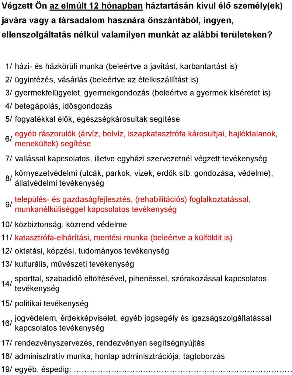 is) 4/ betegápolás, idősgondozás 5/ fogyatékkal élők, egészségkárosultak segítése 6/ 7/ vallással kapcsolatos, illetve egyházi szervezetnél végzett tevékenység 8/ 9/ 10/ közbiztonság, közrend védelme