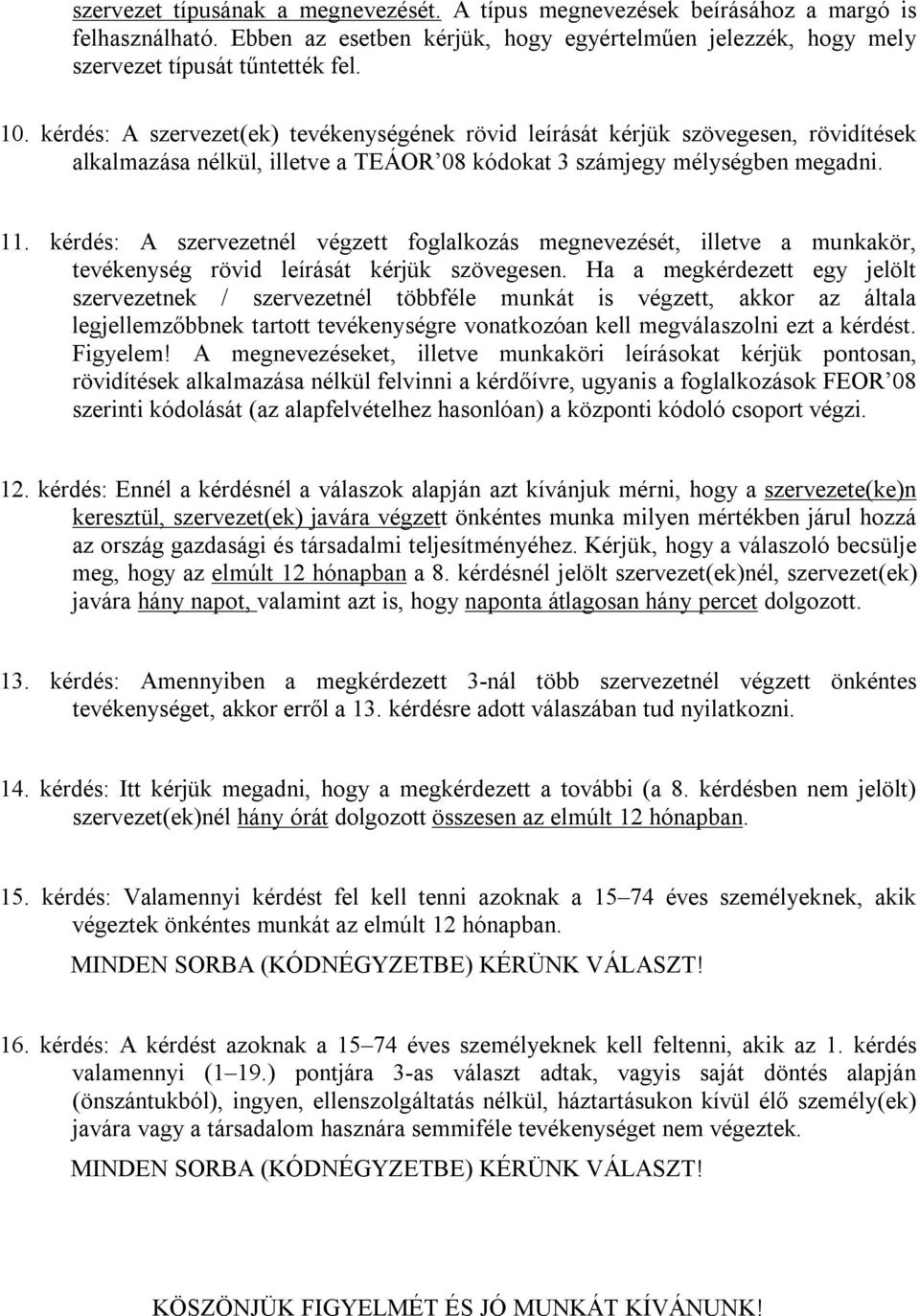 kérdés: A szervezetnél végzett foglalkozás megnevezését, illetve a munkakör, tevékenység rövid leírását kérjük szövegesen.