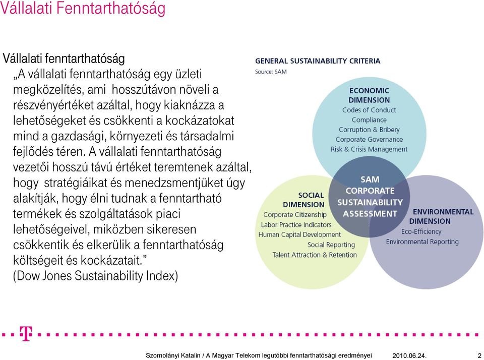 A vállalati fenntarthatóság vezetıi hosszú távú értéket teremtenek azáltal, hogy stratégiáikat és menedzsmentjüket úgy alakítják, hogy élni tudnak a