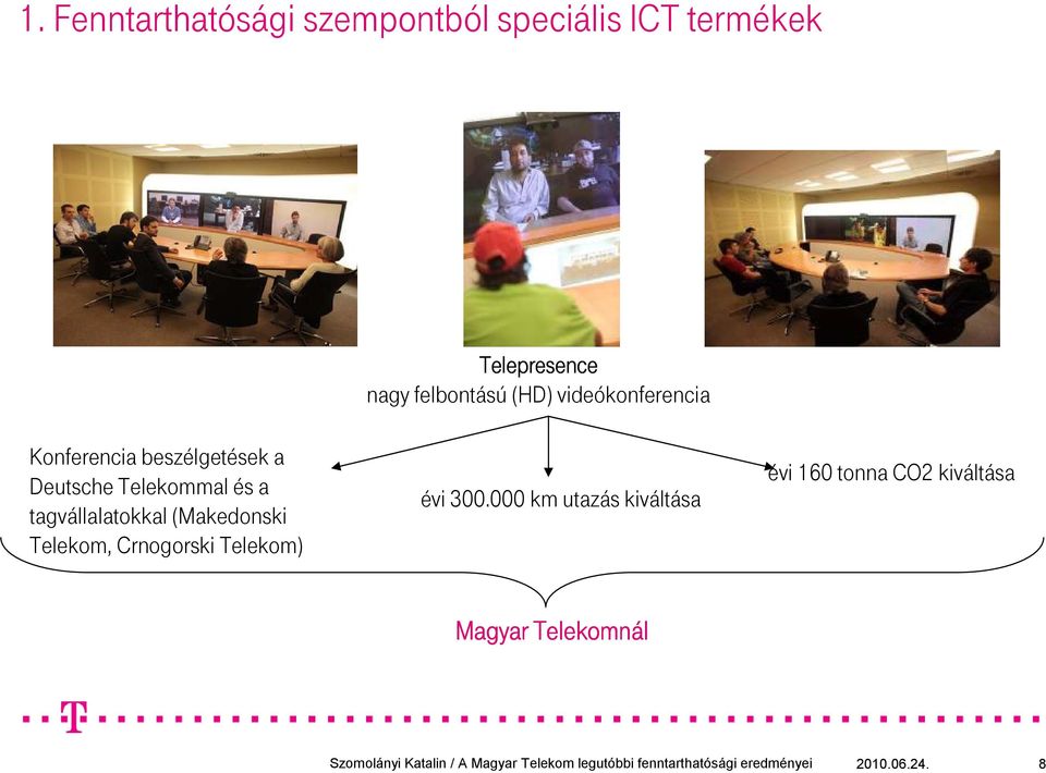 Telekommal és a tagvállalatokkal (Makedonski Telekom, Crnogorski Telekom)