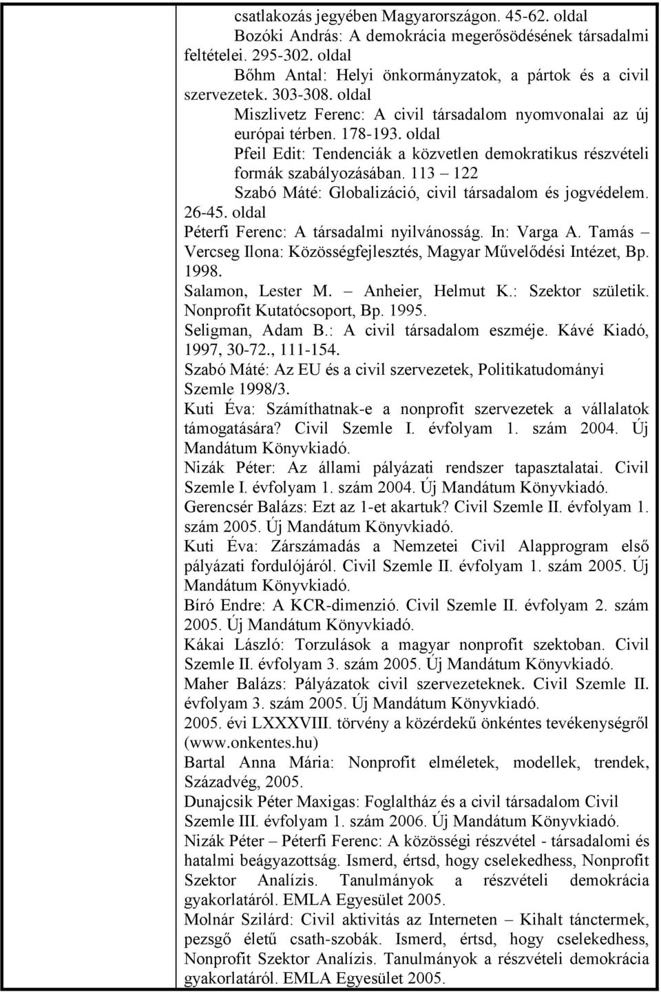 113 122 Szabó Máté: Globalizáció, civil társadalom és jogvédelem. 26-45. oldal Péterfi Ferenc: A társadalmi nyilvánosság. In: Varga A.