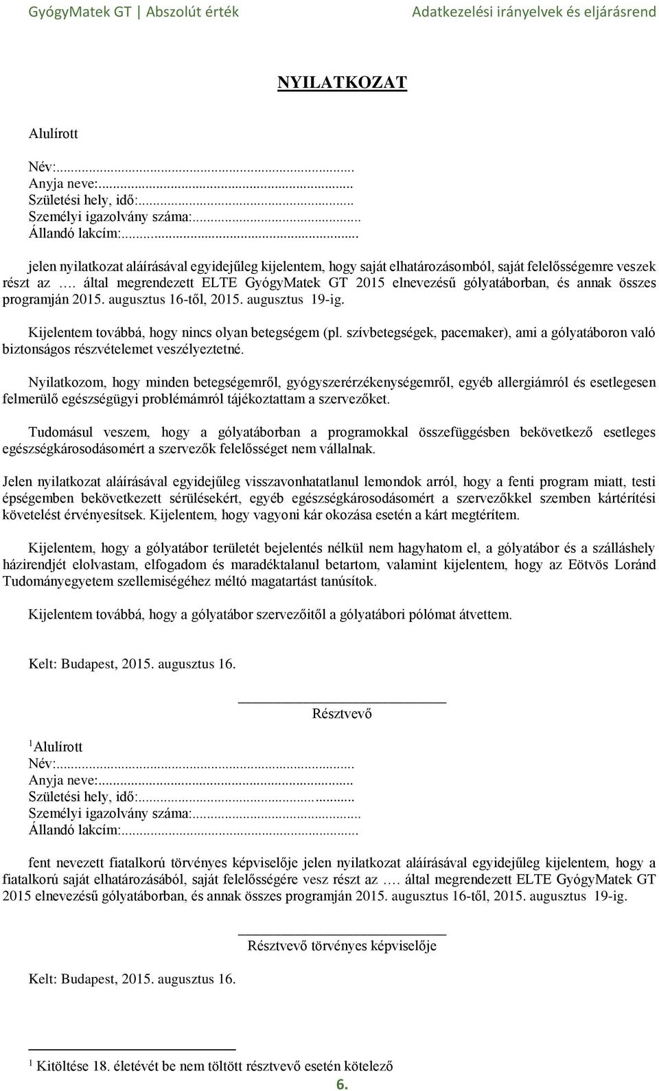 által megrendezett ELTE GyógyMatek GT 2015 elnevezésű gólyatáborban, és annak összes programján 2015. augusztus 16-től, 2015. augusztus 19-ig. Kijelentem továbbá, hogy nincs olyan betegségem (pl.
