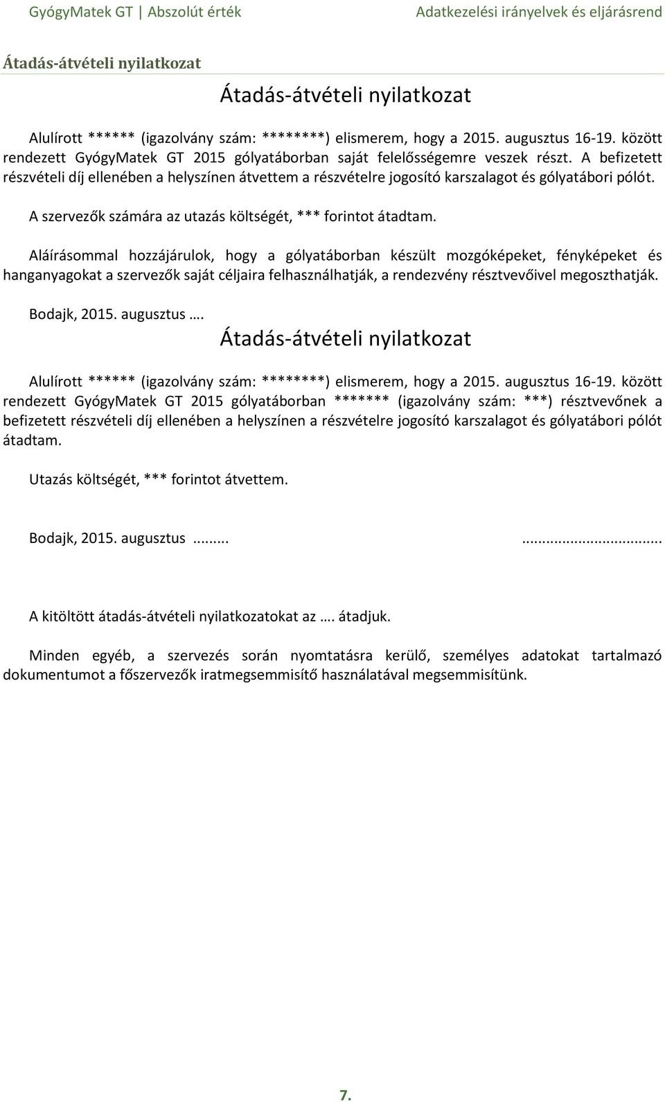 A befizetett részvételi díj ellenében a helyszínen átvettem a részvételre jogosító karszalagot és gólyatábori pólót. A szervezők számára az utazás költségét, *** forintot átadtam.