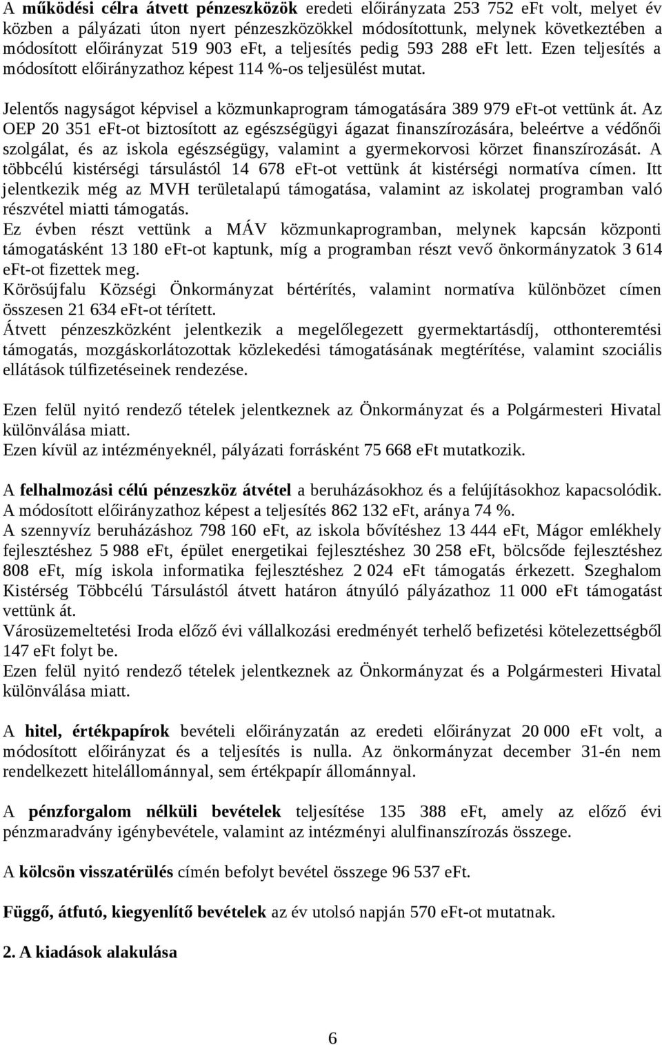 Jelentős nagyságot képvisel a közmunkaprogram támogatására 389 979 eft-ot vettünk át.