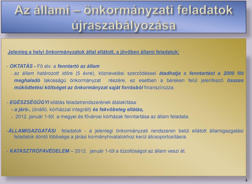 - EGÉSZSÉGÜGYI ellátás feladatrendszerének átalakítása: - a járó-, (önálló, kórházzal integrált) és fekvőbeteg ellátás, - 2012.