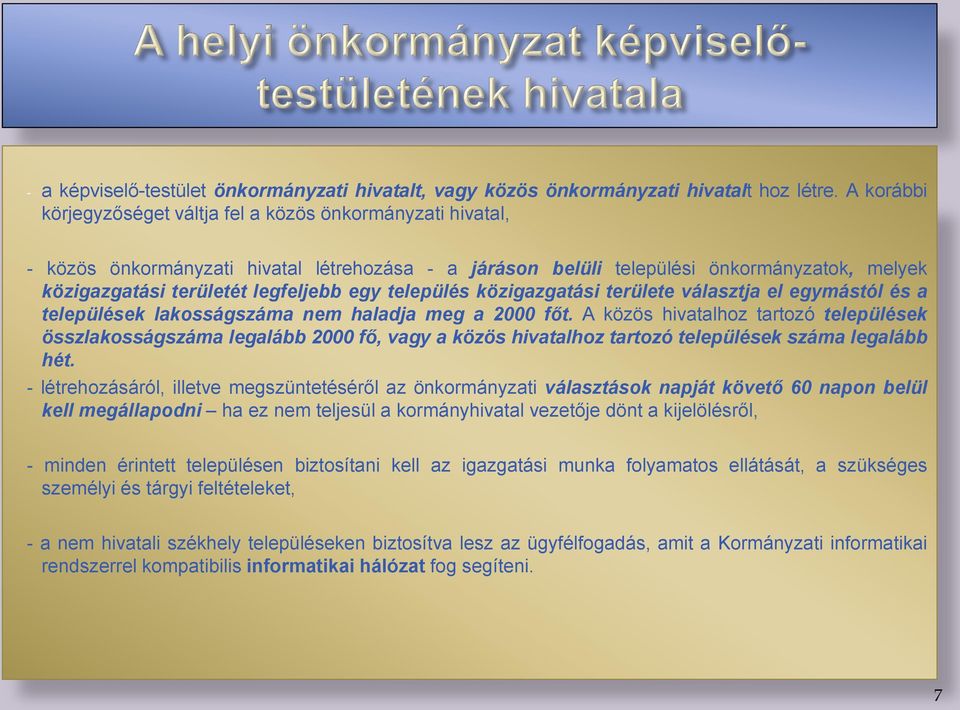 egy település közigazgatási területe választja el egymástól és a települések lakosságszáma nem haladja meg a 2000 főt.