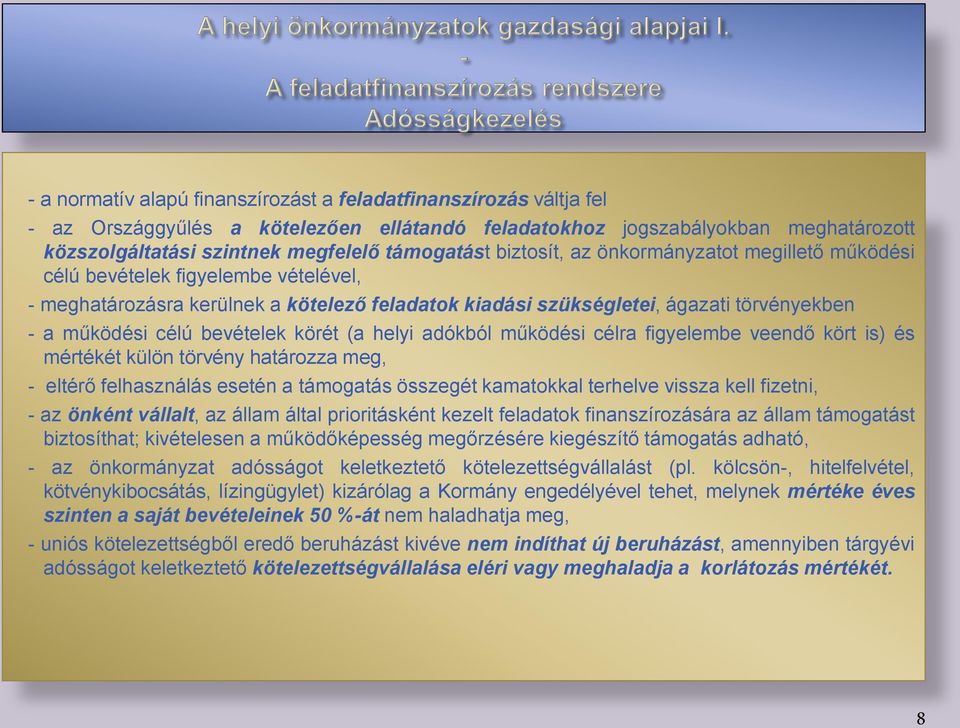 bevételek körét (a helyi adókból működési célra figyelembe veendő kört is) és mértékét külön törvény határozza meg, - eltérő felhasználás esetén a támogatás összegét kamatokkal terhelve vissza kell