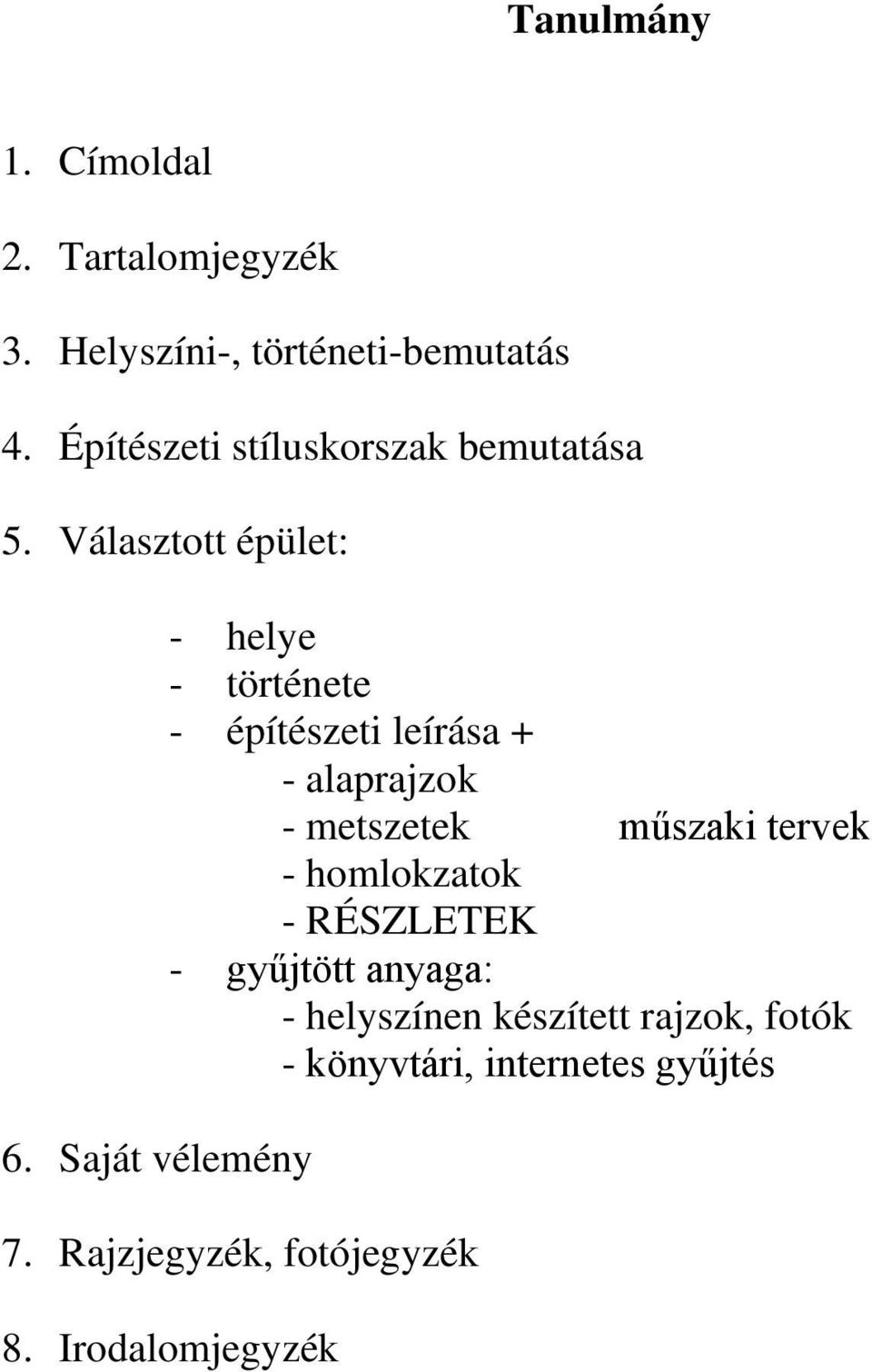 Saját vélemény - helye - története - építészeti leírása + - alaprajzok - metszetek műszaki tervek -